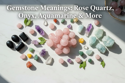 Gemstone Meanings: Rose Quartz, Onyx, Aquamarine & More